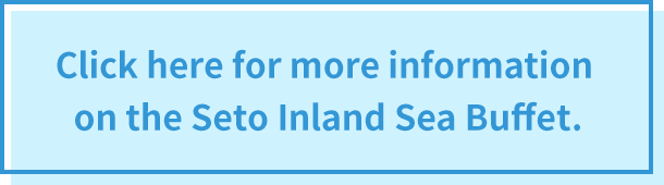 Click here for more information on the Seto Inland Sea Buffet.